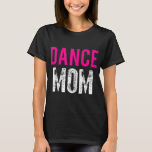 Dance Mamma Dancer Ballet Practice T Shirt