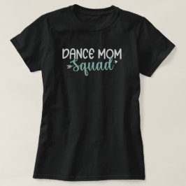 Dance Mamma Squad T Shirt