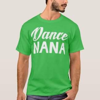 Dance Nana Mors dag Grandma Gifts Women Dancer T Shirt