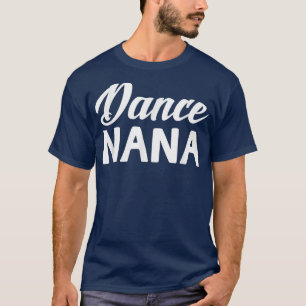 Dance Nana Mors dag Grandma Gifts Women Dancer T Shirt