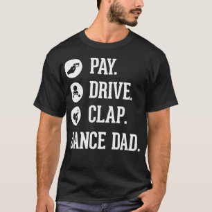 Dance Pappa Betalar "Drive Clap Far of Dancer" T Shirt