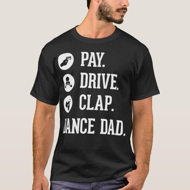 Dance Pappa Betalar "Drive Clap Far of Dancer" T Shirt (Framsida)