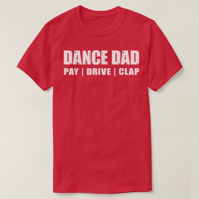 DANCE PAPPA Dancing Skäl Betalar Drive Clap Funny  T Shirt (Design framsida)