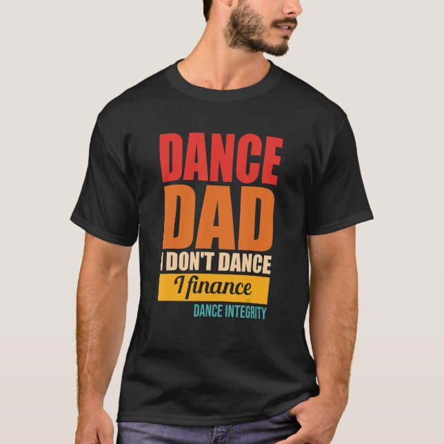 Dance Pappa I Dance I Dance I Finance Integrity T Shirt (Framsida)