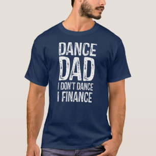 Dance Pappa I Dance Jag finansierar inte Lycklig F T Shirt