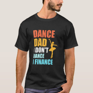 Dance Pappa I dont jag FINANSIERAR Far i Dancer T Shirt