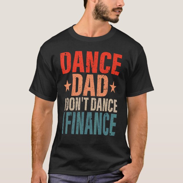 Dance Pappa... Jag finansierar inte dancing Pappa  T Shirt (Framsida)