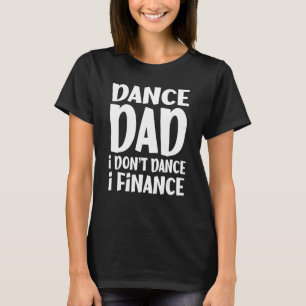Dance Pappa... Jag finansierar inte dancing T Shirt