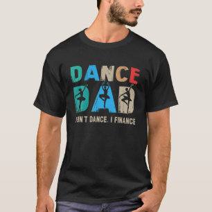 Dance Pappa... Jag finansierar inte dansande pappa T Shirt