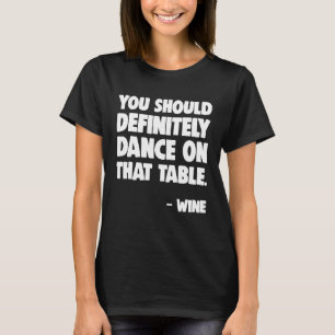 Dance Shirt Dance vid Bord Vin Dancing T