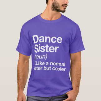 Dance Sister Definition Funny Sassy Sports friend T Shirt