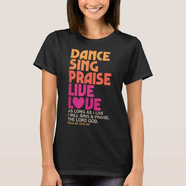 Dance Sjunga Pising Live Kärlek Dancing Christian  T Shirt (Framsida)