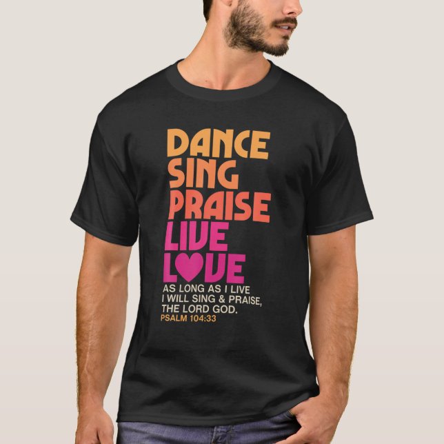 Dance Sjunga Pising Live Kärlek Dancing Christian  T Shirt (Framsida)