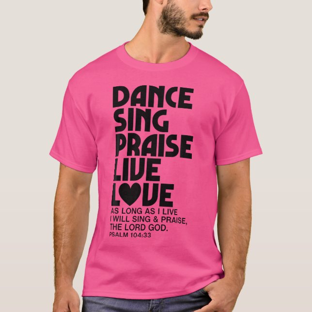 Dance Sjunga Pising Live Kärlek Dancing Christian  T Shirt (Framsida)