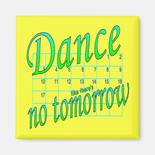 DANCE SOM DET INTE FINNS NÅGON TOMORROW DANCE GIFT MAGNET (Framsidan)