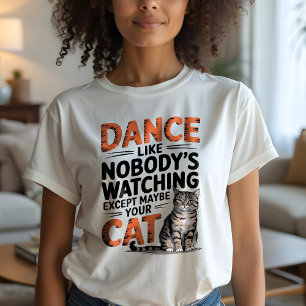 Dance som ingen tittar, förutom din kattRoligt T Shirt