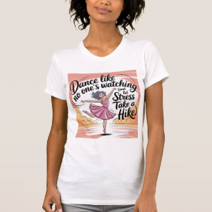 Dance som ingen tittar på dansa och Stressar hjälp T Shirt