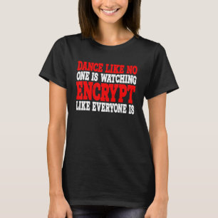Dance som ingen tittar på kryptering som alla t shirt