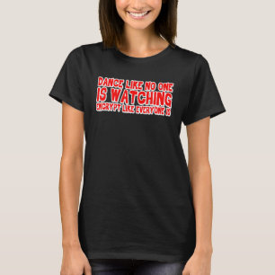 Dance som ingen tittar på kryptering som överallt t shirt