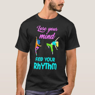 Dance tappade bort ditt sinne för att hitta rytm, t shirt