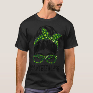 Dance Teacher Women Messy Bun St patrick's day Sha T Shirt