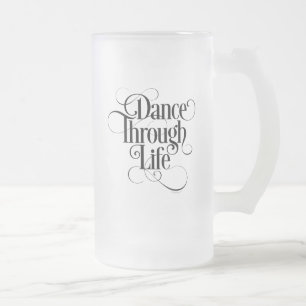 Dance through Life Frosted Glass Beer Mugg