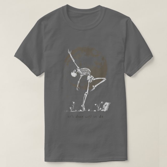 Dance Till We Die Ballet Dancer Dancing Skeleton W T Shirt (Design framsida)