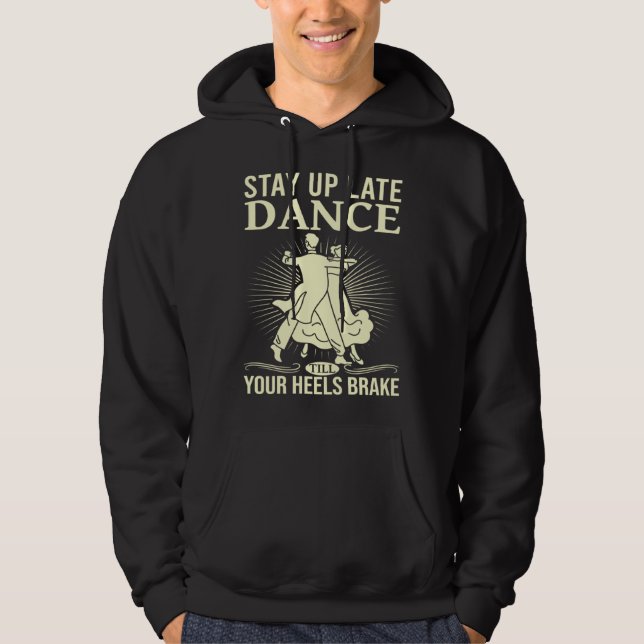 Dance Till Your Heels Brake Ballroom Dancing  6 Hoodie (Framsida)