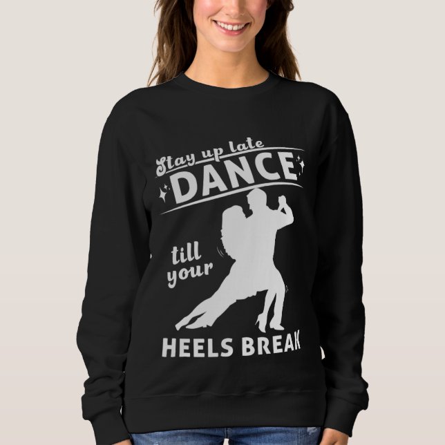 Dance Till Your Heels Brake Ballroom Dancing  7 T Shirt (Framsida)