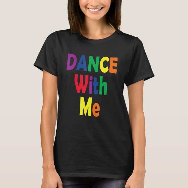 Dance With Me  House Music Festival Gear for Pride T Shirt (Framsida)