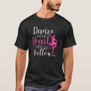 Dance with your Heart Ballet Dance Lancer Baller T Shirt