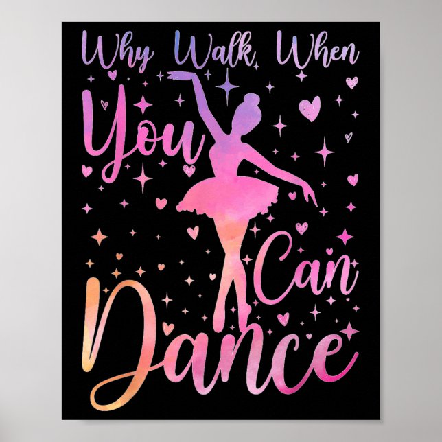 Dancer Ballet Recital Why Walk When You Can Dance  Poster (Framsidan)