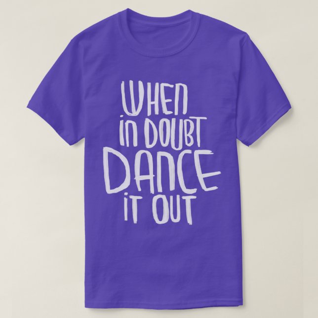 Dancer Motto Dance ut det T Shirt (Design framsida)