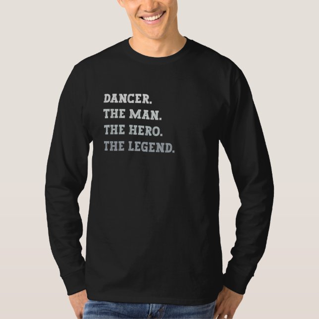 Dancer The Man The Hero The Legend Dancer T Shirt (Framsida)