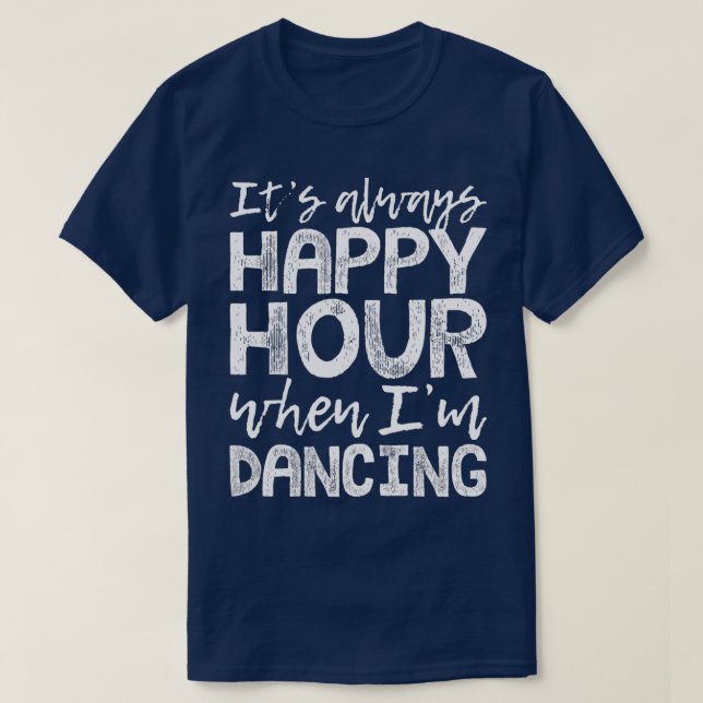 Dancing är min Lycklig-timme T Shirt (Design framsida)