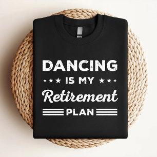 Dancing är min Pension-plan, där Älskare skänks T Shirt