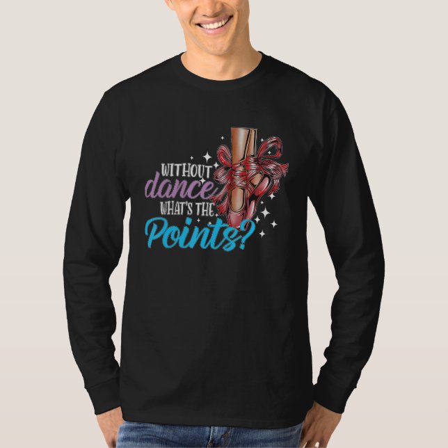 Dancing Dance School Ballet Without Dance What s T T Shirt (Framsida)