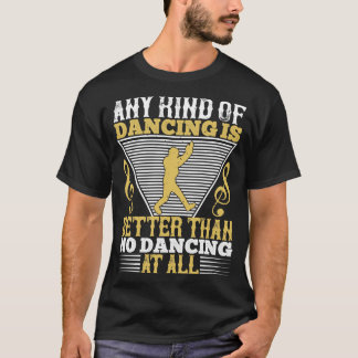 Dancing Dancing är bättre än ingen dancing T Shirt