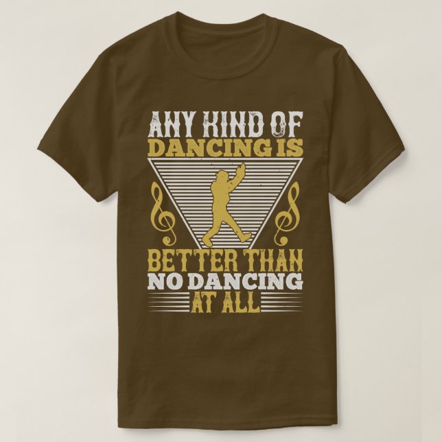 Dancing Dancing är bättre än ingen dancing T Shirt (Design framsida)