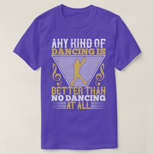 Dancing Dancing är bättre än ingen dancing T Shirt (Design framsida)