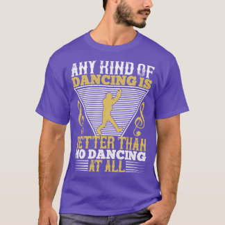Dancing Dancing är bättre än ingen dancing T Shirt