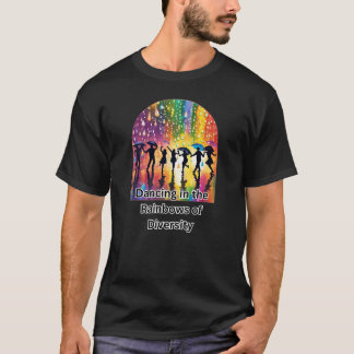 Dancing in the Rainbows of Diversity T Shirt