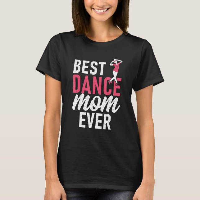 Dancing Mother Best Dance Mom Ever T Shirt (Framsida)