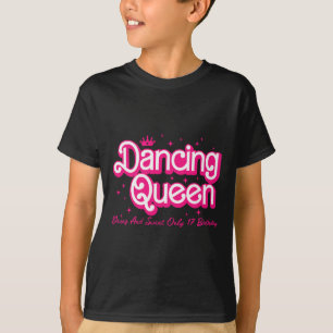 Dancing Queen Young and Sweet only 17 Birthday Gir T Shirt