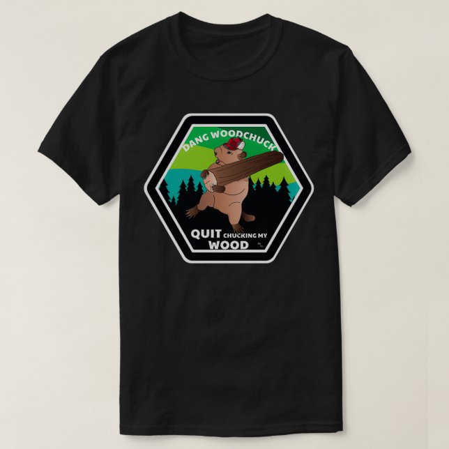 Dang Woodchuck Quit Chucking my Wood T Shirt (Design framsida)