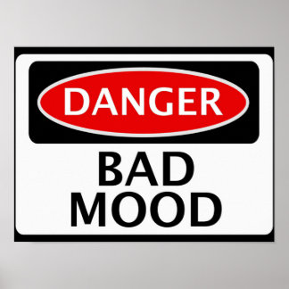 DANGER BAD MOOD FAKE FUNNY SAFETY SIGN SIGNAGE POSTER