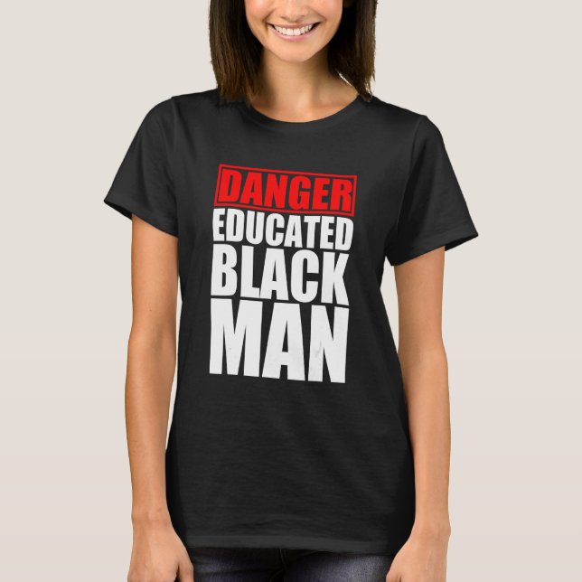 Danger Educated Black Man T Shirt (Framsida)
