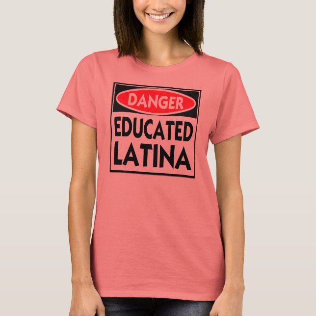 Danger Educated Latina -T-Shirt T Shirt (Framsida)