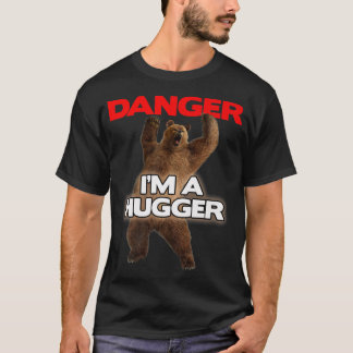 Danger Im a Big Hugger Funny Dangerous Bear Huggi T Shirt
