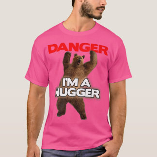 Danger Im a Big HuggerFunny Dangerous Bear Hugger T Shirt